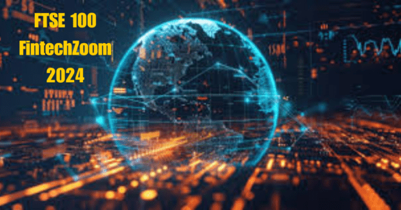 FTSE 100 FintechZoom 2024 this image shows FTSE 100 FintechZoom 2024: