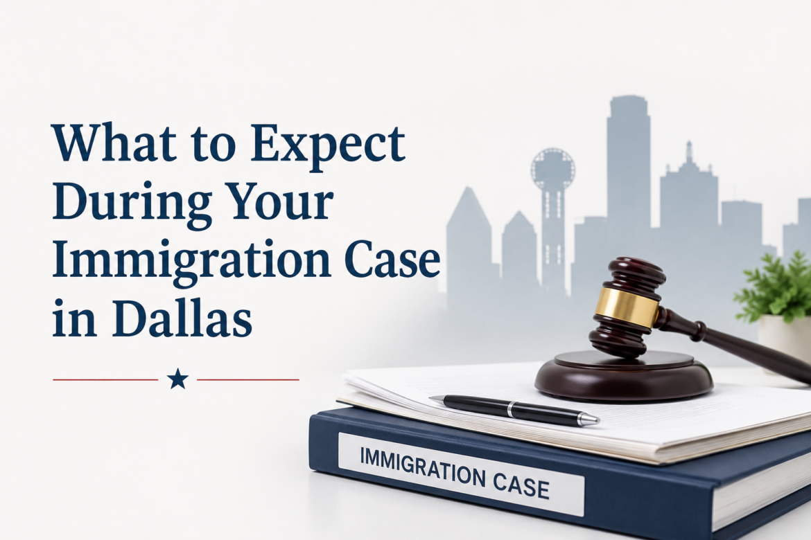 Expect During Your Immigration Case in Dallas